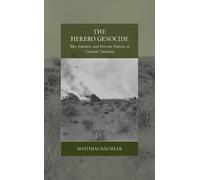 The Herero Genocide: War, Emotion, and Extreme Violence in Colonial Namibia: 31 (War and Genocide, 31)