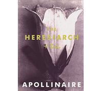 The Heresiarch & Co: By Guillaume Apollinaire