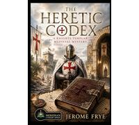 The Heretic Codex: A Knights Templar Medieval Mystery (A Knights Templar Mystery)