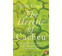 The Heretic of Cacheu : Struggles over Life in a Seventeenth-Century West African Port