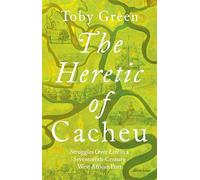 The Heretic of Cacheu – Struggles over Life in a Seventeenth-Century West African Port