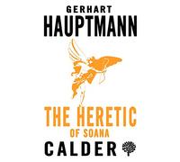 The Heretic of Soana (Calder Publications Collection): Gerhart Hauptmann