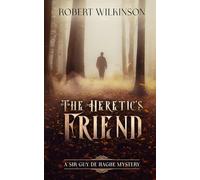 The Heretic's Friend: A Sir Guy de Haghe Mystery