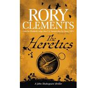 The Heretics: From million copy bestselling author Rory Clements, the iconic historical mystery series (John Shakespeare)