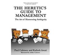 The Heretic's Guide to Management: The Art of Harnessing Ambiguity