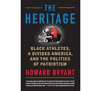 The Heritage: Black Athletes, a Divided America, and the Politics of Patriotism