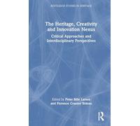 The Heritage, Creativity and Innovation Nexus: Critical Approaches and Interdisciplinary Perspectives (Routledge Studies in Heritage)