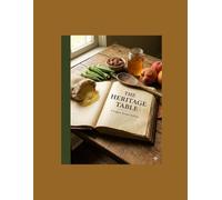 The Heritage Table: A Legacy Recipe Archive: A Journey of Resilience Told Through the Recipes That Sustained Us