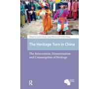 The Heritage Turn in China: The Reinvention, Dissemination and Consumption of Heritage (Asian Heritages)