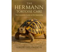 THE HERMANN TORTOISE CARE: The complete guide to pet owners