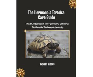 The Hermann's Tortoise Care Guide: Health, Hibernation, and Pyramiding Solutions: The Essential Protocol for Longevity