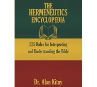 The Hermeneutics Encyclopedia: 225 Rules for Interpreting and Understanding the Bible