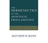 The Hermeneutics of the Apostolic Proclamation: The Center of Paul's Method of Scriptural Interpretation