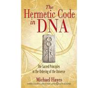 The Hermetic Code in DNA: The Sacred Principles in the Ordering of the Universe