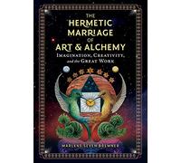 The Hermetic Marriage of Art and Alchemy: Imagination, Creativity, and the Great Work