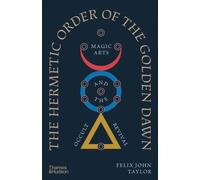 The Hermetic Order of the Golden Dawn : Magic Arts and the Occult Revival