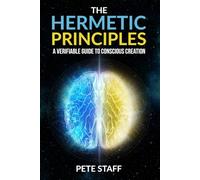 The Hermetic Principles: A Verifiable Guide to Conscious Creation: 1 (The Hermetic Principles: Decoding Scripture and Myth.)