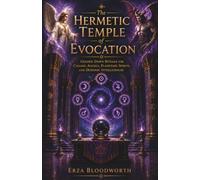 The Hermetic Temple of Evocation: Golden Dawn Rituals for Calling Angels, Planetary Spirits, and Demonic Intelligences: Magick for Spirit Contact, ... Planetary Forces, and Goetic Evocation