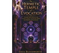 The Hermetic Temple of Evocation: Golden Dawn Rituals for Calling Angels, Planetary Spirits, and Demonic Intelligences: Magick for Spirit Contact, ... Planetary Forces, and Goetic Evocation