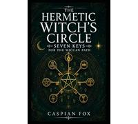 The Hermetic Witch’s Circle: Seven Keys for the Wiccan Path (THE WICCAN GREAT WORK SERIES)