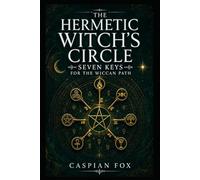 The Hermetic Witch’s Circle: Seven Keys for the Wiccan Path (THE WICCAN GREAT WORK SERIES)