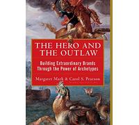 The Hero and the Outlaw: Building Extraordinary Brands Through the Power of Archetypes (MARKETING/SALES/ADV & PROMO)