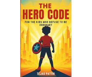 The Hero Code - For the Kids Who Refuse to Be Ordinary: For every dreamer, believer, and fighter, The Hero Code reminds us that greatness does not ... try, to fail, and to rise stronger each time