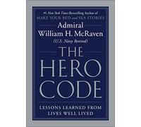 The Hero Code: Lessons Learned from Lives Well Lived - Hardback NEW McRaven, Adm
