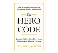 The Hero Code : Lessons on How To Achieve More Than You Ever Thought Possible
