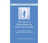 The Hero in Contemporary American Fiction : The Works of Saul Bellow and Don DeLillo