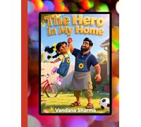 The Hero in My Home: Everyday Adventures with Dad (Celebrating Dad’s Everyday Love -Warm Read-Alouds on Gratitude and Joy)