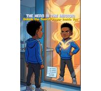 THE HERO IN THE MIRROR: Unlock the Secret Power Inside You