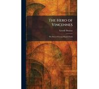 The Hero of Vincennes: The Story of George Rogers Clark