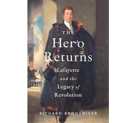 The Hero Returns: Lafayette and the Legacy of Revolution
