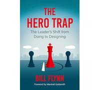The Hero Trap: The Leader's Shift from Doing to Designing