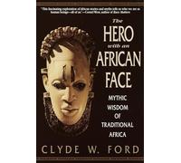 The Hero with an African Face: Mythic Wisdom of Traditional Africa