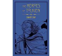 The Heroes of Tolkien: An Exploration of Tolkien's Heroic Characters, and the Sources that Inspired his Work from Myth, Literature and History (Tolkien)