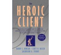 The Heroic Client: A Revolutionary Way to Improve Effectiveness Through Client Directed, Outcome Informed Therapy (Psychology) by Barry L. Duncan (16-Mar-2004) Paperback