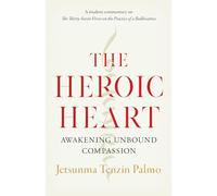 The Heroic Heart: Awakening Unbound Compassion