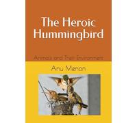The Heroic Hummingbird: Animals and Their Environment (Exploring Bird Life)