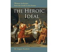 The Heroic Ideal: Western Archetypes from the Greeks to the Present