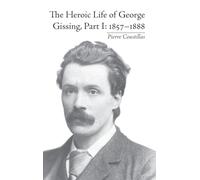 The Heroic Life of George Gissing, Part I: 18571888