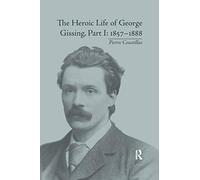 The Heroic Life of George Gissing, Part I: 18571888