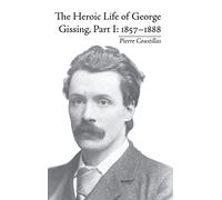 The Heroic Life of George Gissing, Part I: 18571888