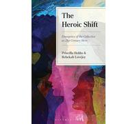 The Heroic Shift: Emergence of the Collective as 21st-Century Hero
