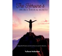 The Heroine's Divorce Survival Secrets: Women ultimate secrets on How to Survive Divorce