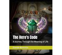 The Hero's Code: A Journey Through the Meaning of Life