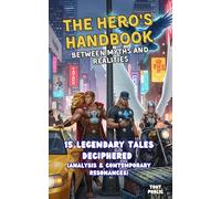 The Hero's Handbook - between myths and realities: 15 legendary tales deciphered (analysis & contemporary resonances) (Perspectives on the World)