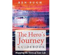 The Hero's Journey Guidebook: Mapping the Story of Your Life