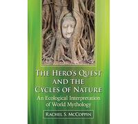 The Hero's Quest and the Cycles of Nature: An Ecological Interpretation of World Mythology